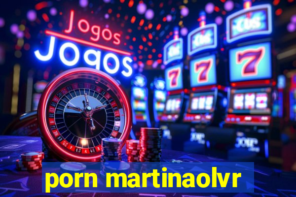 porn martinaolvr